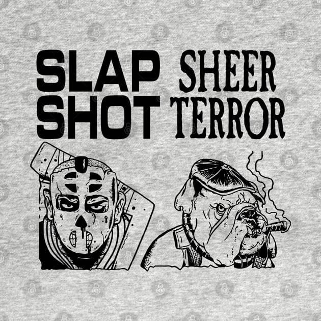 Slap Shot X Sheer Terror by thelmajonee